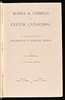 Bosses and Corbels of Exeter Cathedral: An Illustrated Study in Decorative and Symbolic Design B001BMGLUO Book Cover