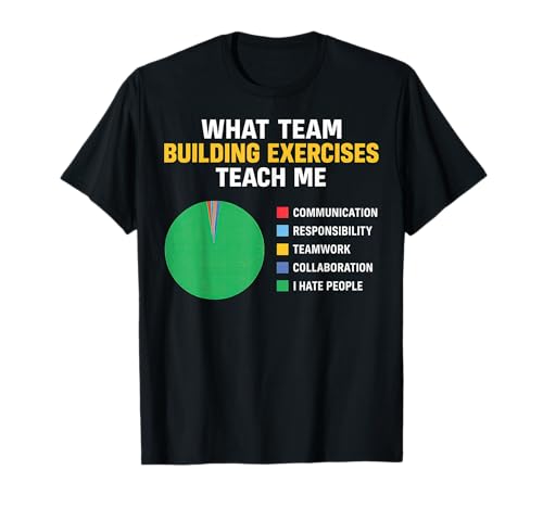 What Team Building Exercises Teach Me T-Shirt