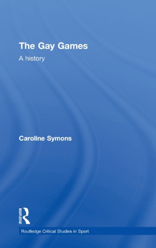 The Gay Games: A History (Routledge Critical Studies in Sport)