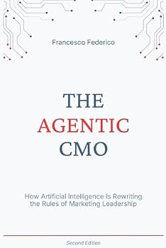 The Agentic CMO: How Artificial Intelligence Is Rewriting the Rules of Marketing Leadership
