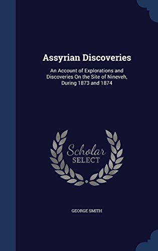 Assyrian Discoveries: An Account of Exploration... 1297918266 Book Cover