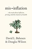  Mis-Inflation: The Truth about Inflation, Pricing, and the Creation of Wealth