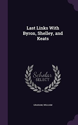 Last Links with Byron, Shelley, and Keats 1354422988 Book Cover
