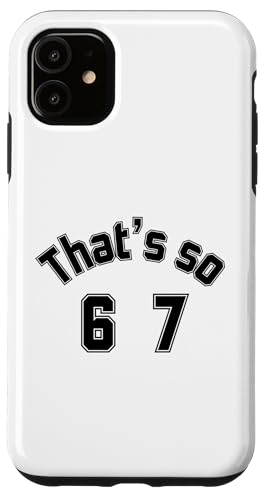That's so 6 7 ʔ~[nhAt@XO 67 6-7 X}zP[X iPhone 11 p