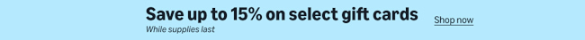 Save up to 15% on select gift cards