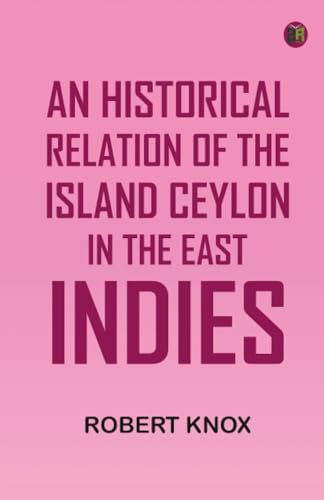 An Historical Relation of the Island Ceylon in the East Indies