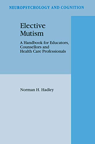 Elective Mutism: A Handbook for Educators, Counsellors and Health Care Professionals (Neuropsychology and Cognition, 5)