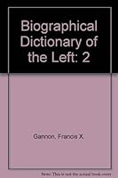 Biographical Dictionary of the Left 9998446244 Book Cover