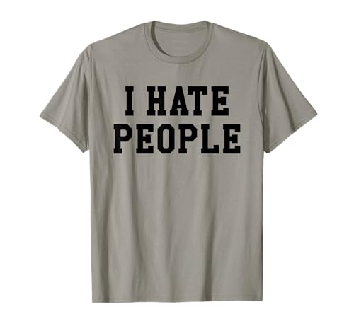 I Hate People Shirt,Not a Big Fan Its Too Peoplely Outside Maglietta