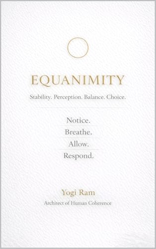 EQUANIMITY: The Steady Mind That Makes Everything Else Possible (The AIONIA Coherence Series Book 4)
