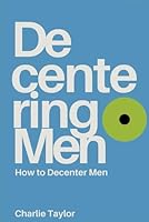 Decentering Men: How to Decenter Men 168825238X Book Cover