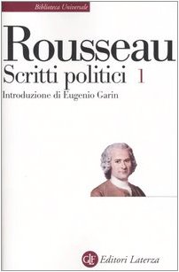 Scritti politici. Discorso sulle scienze e sulle arti-Discorso sull'origine e i fondamenti della disuguaglianza-Discorso sull'economia politica (Vol. 1)