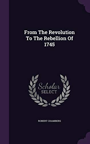 From the Revolution to the Rebellion of 1745 1343353688 Book Cover