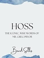 Hoss: The Iconic, Wise Words of Mr. Greg Pryor 1511587849 Book Cover