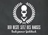 Der beste Sitz des Hauses Badezimmer Gästebuch: Ein lustiges Buch zum Ausfüllen für alle Badezimmer/ Toiletten Gäste – Das WC Besucher Buch ist perfekt als Geschenk zum neuen Einzug oder für deine WG