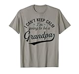 I Can't Keep Calm I'm Going To Be a Grandpa T-Shirt T-Shirt