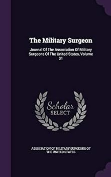 The Military Surgeon: Journal Of The Association Of Military Surgeons Of The United States, Volume 31