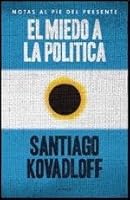 El Miedo a la Politica: Notas al Pie del Presente 9500432226 Book Cover