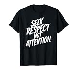 Seek Respect Not Attention Bold Motivational Message Quote T-Shirt