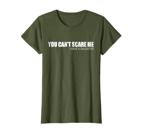 You Can't Scare Me I Have A Daughter T-Shirt T-Shirt, Women, Olive Green, Large