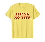 I Have No Tits Y2k Aesthetic T-Shirt