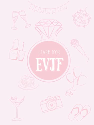Livre d'Or EVJF: Livre d'Or pour enterrement de vie de jeune fille! 100 pages crèmes pour écrire vos félicitations, anecdotes, petits mots ... | Idée ... pour future mariée | Couverture Rose Rigide