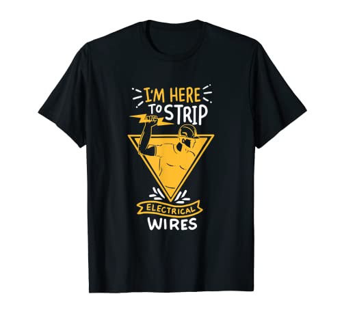 Regalo divertido para electricista: estoy aquí para striptease Camiseta