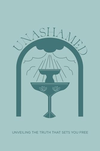 Unashamed: A Study to Discover God's Heart for Women