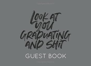 Look At You Graduating and Shit Guest Book: Blank Graduation Guest Book to Sign In for family and friends