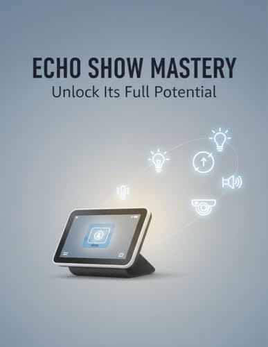 Echo Show Mastery: Unlock Its Full Potential