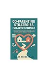 Photo Gallery co-parenting strategies for adhd children: how divorced and separated parents can create consistent routines, reduce conflict, and raise confident, thriving adhd kids together (english edition) Photo Gallery co-parenting strategies for adhd children: how divorced and separated parents can create consistent routines, reduce conflict, and raise confident, thriving adhd kids together (english edition)