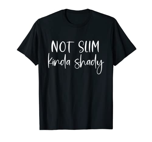 Not Slim Kinda Shady Fun Novedad Humor Divertido Cita Gráfico Camiseta