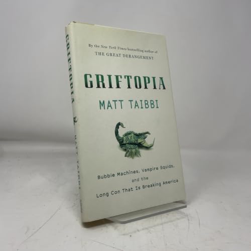 Griftopia: Bubble Machines, Vampire Squids, and the Long Con That Is Breaking America view 2