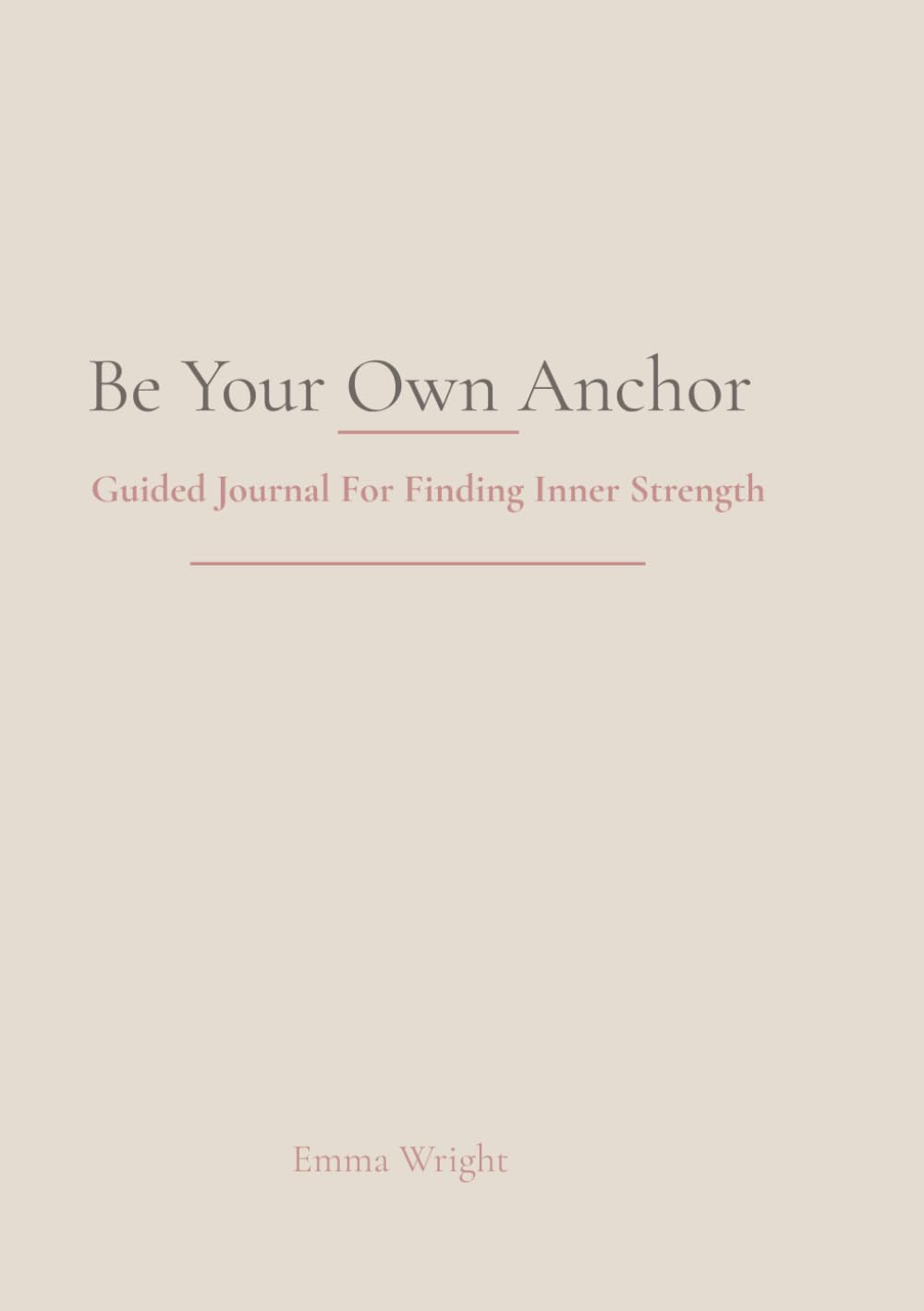 Be Your Own Anchor: Guided Journal For Finding Inner Strength (The Soft Power Series)