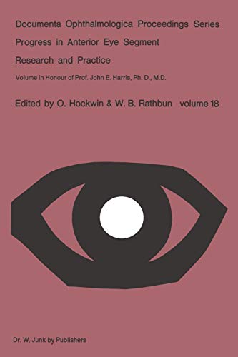 Progress in Anterior Eye Segment Research and Practice: Volume in Honour of Prof. John E. Harris, Ph. D., M. D.: 18