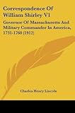 [Correspondence of William Shirley V1: Governor of Massachusetts and Military Commander in America, 1731-1760 (1912)] (By: Charles Henry Lincoln) [published: October, 2007] - Charles Henry Lincoln 