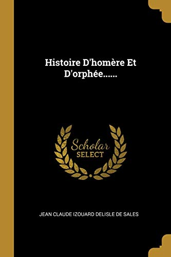 Histoire D'homère Et D'orphée...... (French Edition)