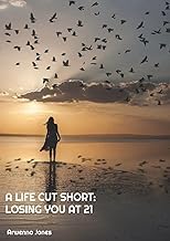 A Brief Summary Digital Book A LIFE CUT SHORT: LOSING YOU AT 21 Complete Guide Kindle & Audio Preview Best Seller