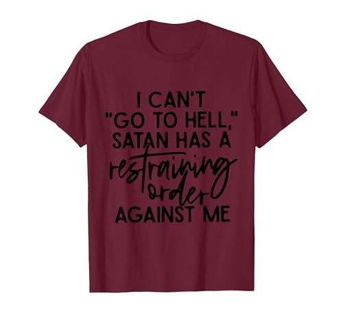 I Can't Go to Hell Because Satan Has A Restraining Order T-Shirt, Men, Burgundy, Medium