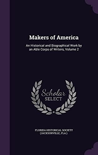 Makers of America: An Historical and Biographical Work by an Able Corps of Writers, Volume 2