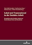 Lokal und Transnational in der Sozialen Arbeit: Perspektiven der Sozialen Arbeit aus Deutschland, Polen und Rumaenien (English Edition)