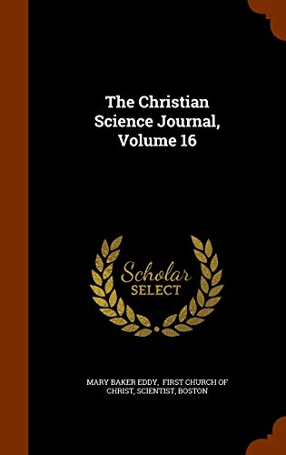 The Christian Science Journal, Volume 16 1343579139 Book Cover