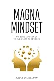 Magna Mindset: The Elite Mindset of World-Class Producers