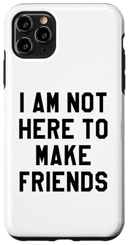 Carcasa para iPhone 11 Pro Max I Am Not Here to Make Friends Sign,Not Here to make Friends