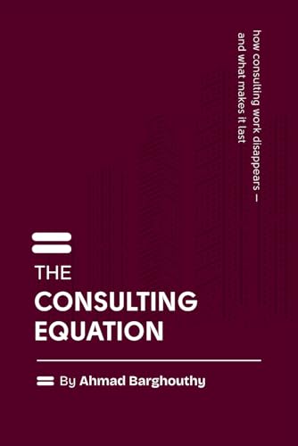 The Consulting Equation: How Consulting Work Disappears — And What Makes It Last