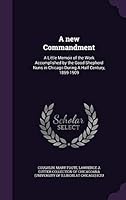 A New Commandment: A Little Memoir of the Work Accomplished by the Good Shepherd Nuns in Chicago During a Half Century, 1859-1909 1342275586 Book Cover