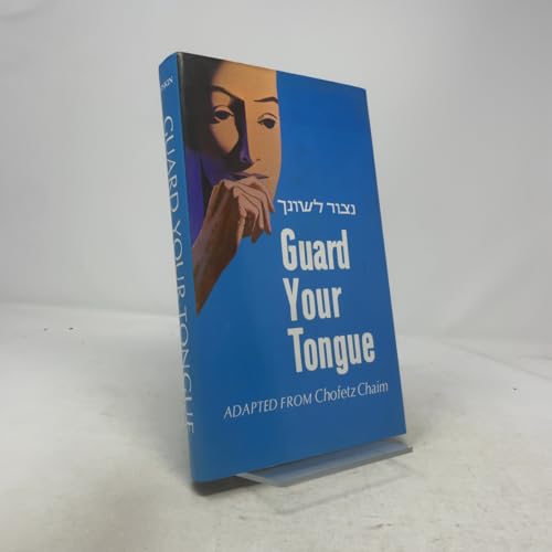 Guard Your Tongue: A Practical Guide to the Laws of Loshon Hora Based on Chofetz Chayim (Hebrew Title Netzor Loshoncha May-ra)