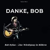 Danke, Bob: Bob Dylan - Eine Würdigung in Bildern - Stefan Meier 