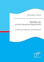 Ethikfonds auf dem deutschen Kapitalmarkt: Fundierung, Umsetzung und Performance 3959345593 Book Cover