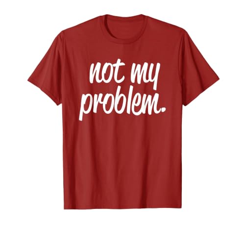 Not My Problem T Shirt T-Shirt, Men, Cranberry Red, 3X-Large